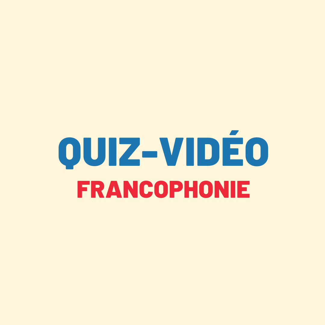 Quiz Vidéo – Parle-t-on français ailleurs dans le monde?
